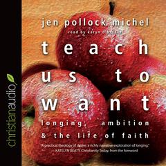 Teach Us to Want by Jen Pollock Michel audiobook