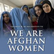 We Are Afghan Women by  George W. Bush Institute audiobook