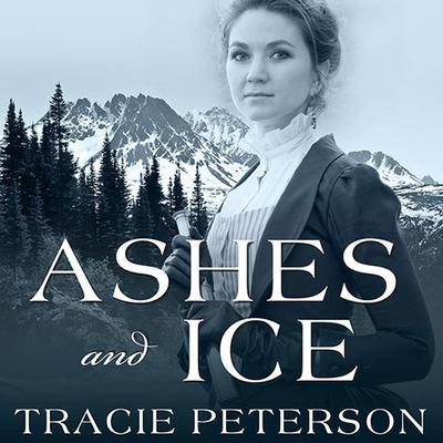 Ashes and Ice by Tracie Peterson audiobook
