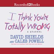 I Think You're Totally Wrong by  David Shields audiobook