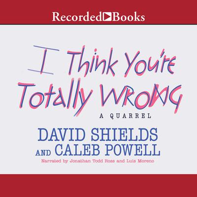 I Think You're Totally Wrong by David Shields audiobook