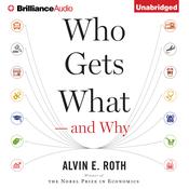 Who Gets What—and Why by  Alvin E. Roth audiobook