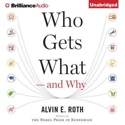 Who Gets What—and Why by Alvin E. Roth audiobook