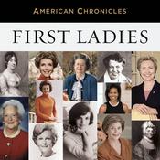 NPR American Chronicles: First Ladies by  NPR audiobook