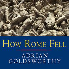 How Rome Fell by Adrian Goldsworthy audiobook