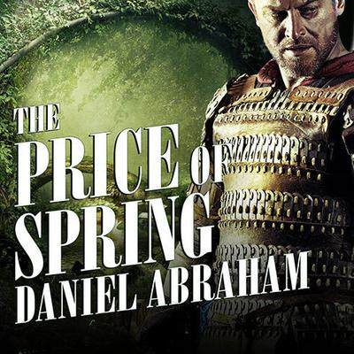 The Price of Spring by Daniel Abraham audiobook