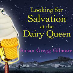 Looking for Salvation at the Dairy Queen by Susan Gregg Gilmore audiobook