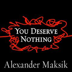 You Deserve Nothing by Alexander Maksik audiobook