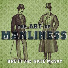 The Art of Manliness by Brett McKay audiobook