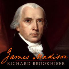 James Madison by Richard Brookhiser audiobook