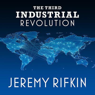The Third Industrial Revolution by Jeremy Rifkin audiobook