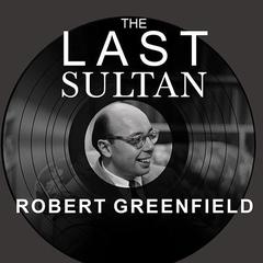 The Last Sultan by Robert Greenfield audiobook