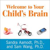 Welcome to Your Child's Brain by  Sandra Aamodt PhD audiobook