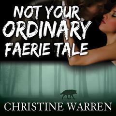 Not Your Ordinary Faerie Tale by Christine Warren audiobook