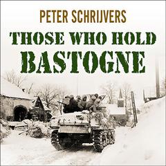 Those Who Hold Bastogne by Peter Schrijvers audiobook