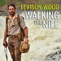 Walking the Nile by Levison Wood audiobook