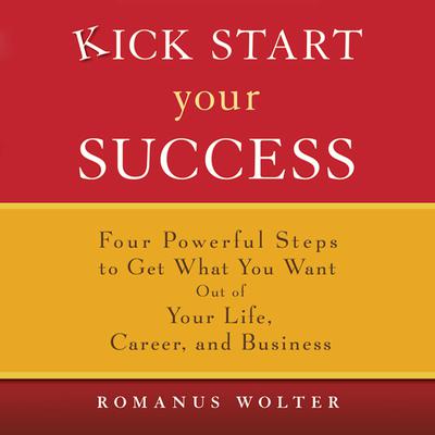 Kick Start Your Success by Romanus Wolter audiobook