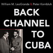 Back Channel to Cuba by  William M. LeoGrande audiobook