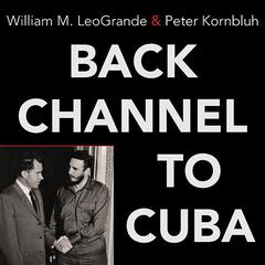 Back Channel to Cuba by William M. LeoGrande audiobook
