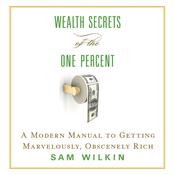 Wealth Secrets of the One Percent by  Sam Wilkin audiobook
