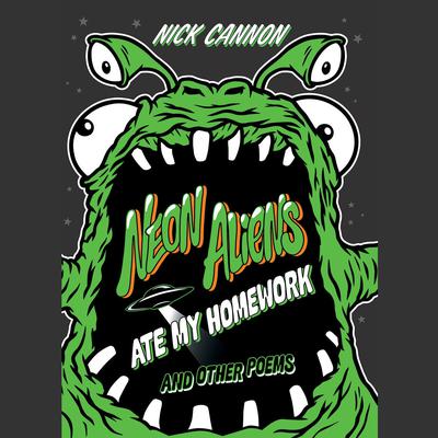 Neon Aliens Ate My Homework and Other Poems by Nick Cannon audiobook