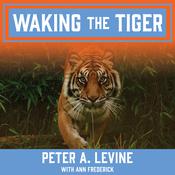 Waking the Tiger by  Peter A. Levine PhD audiobook