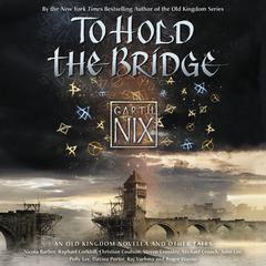 To Hold the Bridge by Garth Nix audiobook