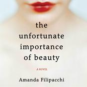 The Unfortunate Importance of Beauty by  Amanda Filipacchi audiobook