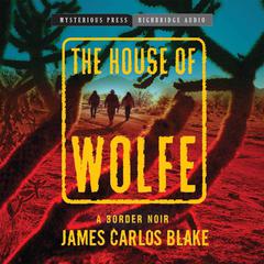 The House of Wolfe by James Carlos Blake audiobook