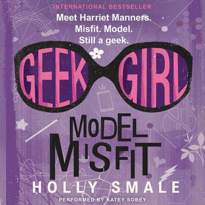 Geek Girl: Model Misfit by Holly Smale audiobook