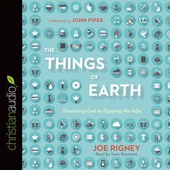 Things of Earth by Joe Rigney audiobook