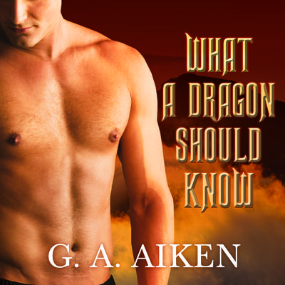 What a Dragon Should Know by G. A. Aiken audiobook