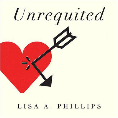 Unrequited by Lisa A. Phillips audiobook
