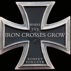 Where the Iron Crosses Grow by Robert Forczyk audiobook