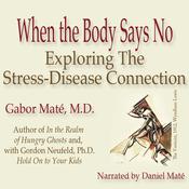 When the Body Says No by  Gabor Maté MD audiobook
