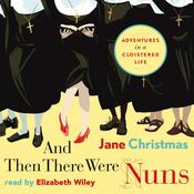 And Then There Were Nuns by  Jane Christmas audiobook