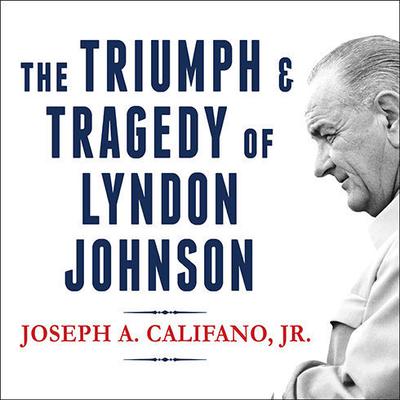 The Triumph and Tragedy of Lyndon Johnson by Joseph A. Califano  audiobook