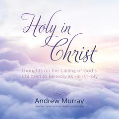 Holy in Christ by Andrew Murray audiobook