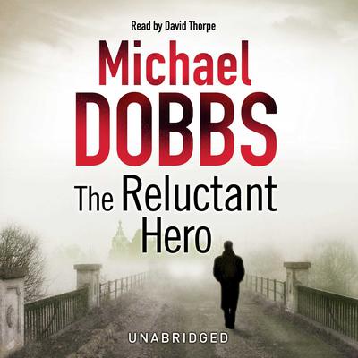 The Reluctant Hero by Michael Dobbs audiobook