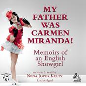 My Father Was Carmen Miranda! by  Nena Jover Kelty audiobook