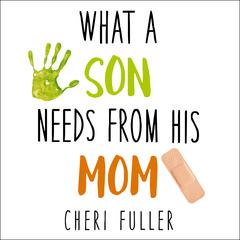 What a Son Needs from His Mom by Cheri Fuller audiobook