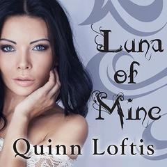 Luna of Mine by Quinn Loftis audiobook