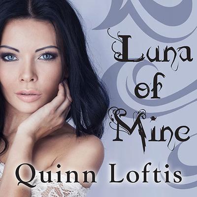 Luna of Mine by Quinn Loftis audiobook