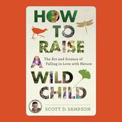 How to Raise a Wild Child by  Scott D. Sampson audiobook