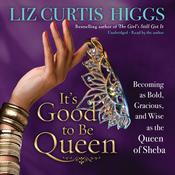 It's Good to Be Queen by  Liz Curtis Higgs audiobook