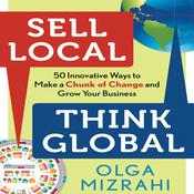 Sell Local, Think Global by  Olga Mizrahi audiobook