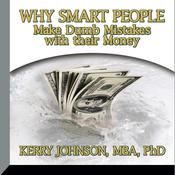Why Smart People Make Dumb Mistakes with their Money by  Kerry Johnson MBA, PhD audiobook