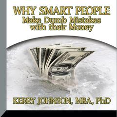 Why Smart People Make Dumb Mistakes with their Money by Kerry Johnson audiobook