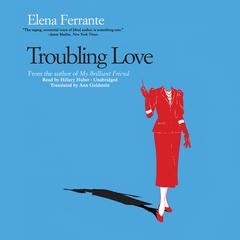 Troubling Love by Elena Ferrante audiobook