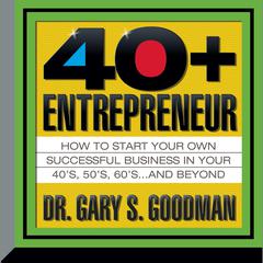 The Forty-Plus Entrepreneur by Gary S. Goodman audiobook
